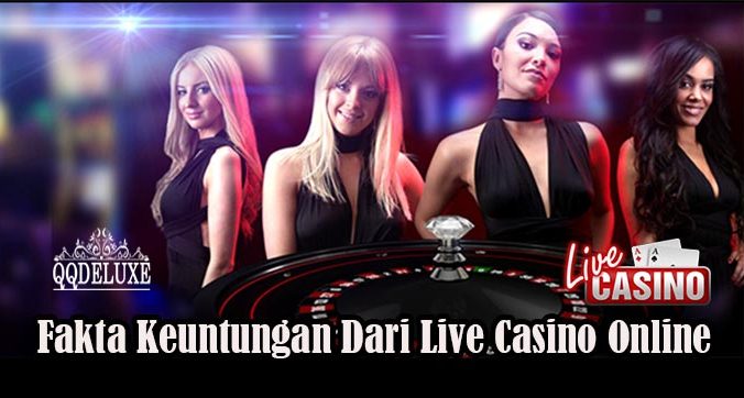 Fakta Keuntungan Dari Live Casino Online