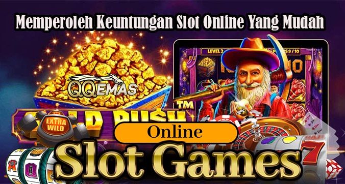 Memperoleh Keuntungan Slot Online Yang Mudah